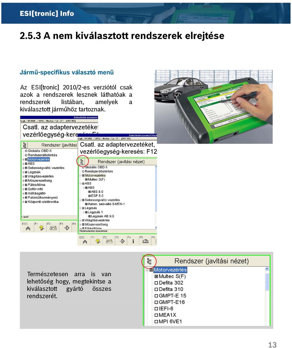 rendszerek lesznek láthatóak a rendszerek listában, amelyek a kiválasztott járműhöz