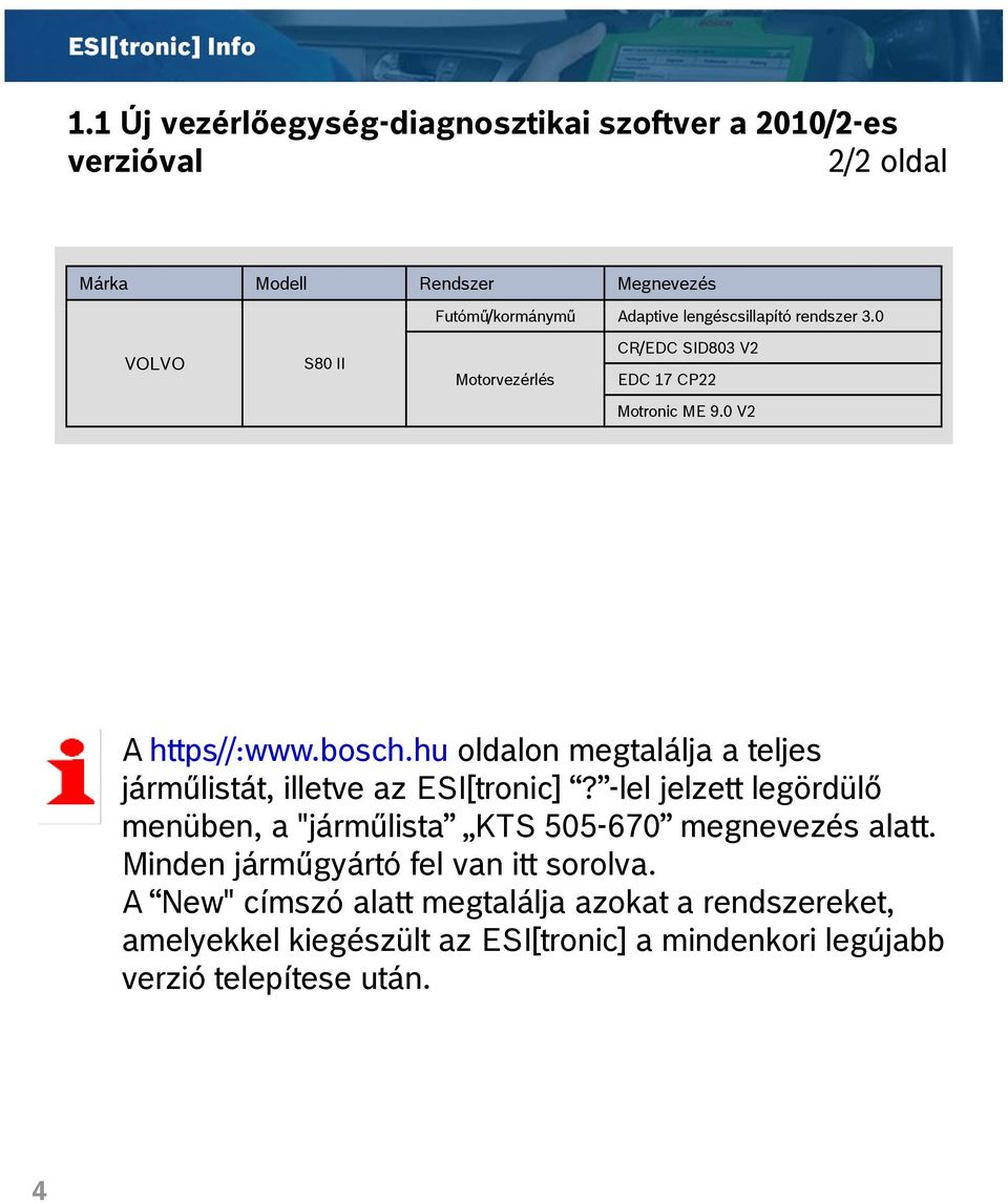 hu oldalon megtalálja a teljes járműlistát, illetve az ESI[tronic]? -lel jelzett legördülő menüben, a "járműlista KTS 505-670 megnevezés alatt.