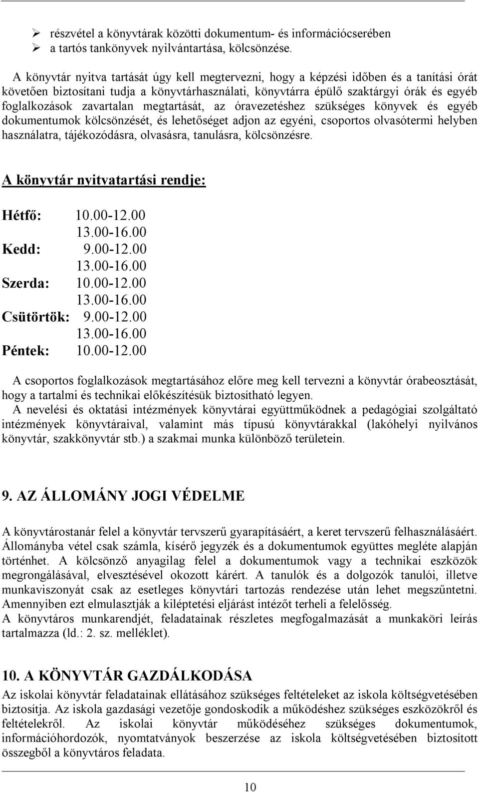 zavartalan megtartását, az óravezetéshez szükséges könyvek és egyéb dokumentumok kölcsönzését, és lehetőséget adjon az egyéni, csoportos olvasótermi helyben használatra, tájékozódásra, olvasásra,