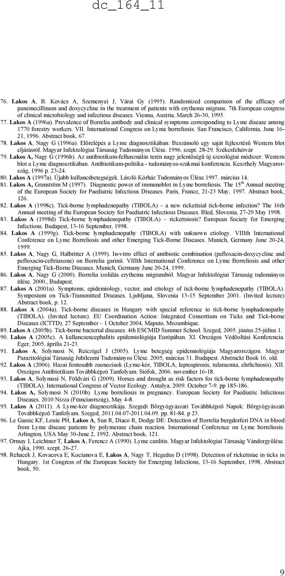 Prevalence of Borrelia antibody and clinical symptoms corresponding to Lyme disease among 1770 forestry workers. VII. International Congress on Lyme borreliosis.