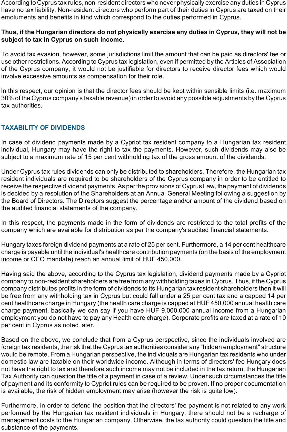 Thus, if the Hungarian directors do not physically exercise any duties in Cyprus, they will not be subject to tax in Cyprus on such income.