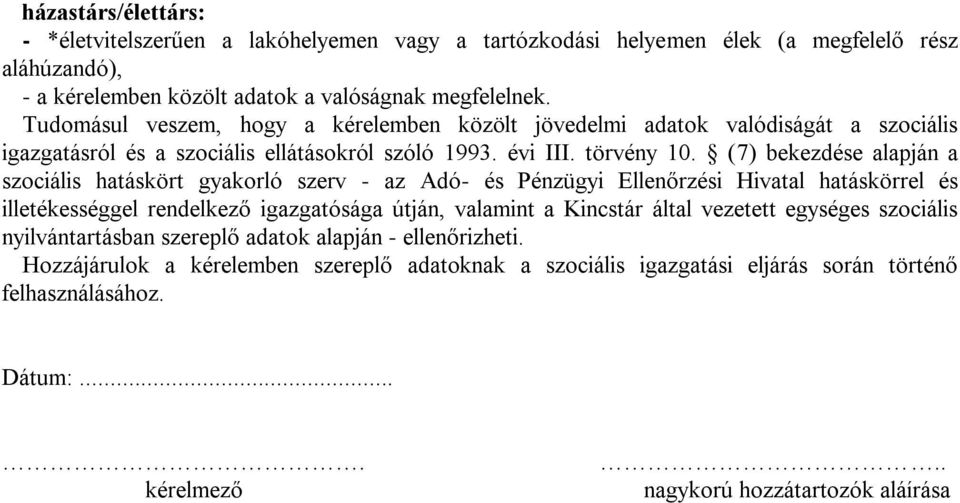 (7) bekezdése alapján a szociális hatáskört gyakorló szerv - az Adó- és Pénzügyi Ellenőrzési Hivatal hatáskörrel és illetékességgel rendelkező igazgatósága útján, valamint a Kincstár által