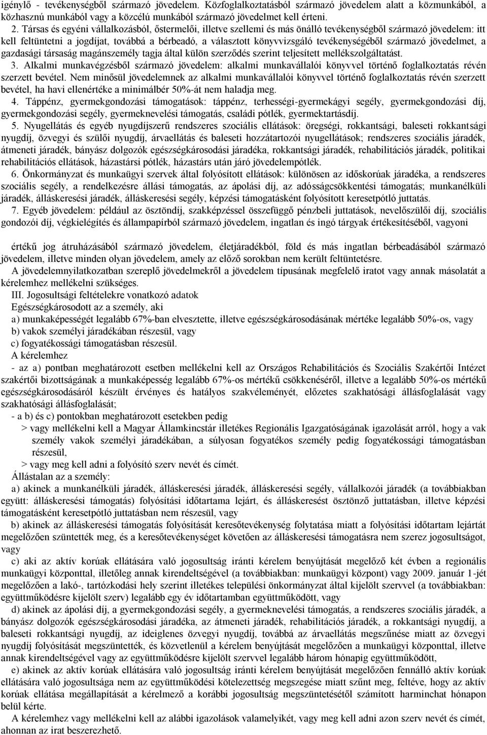 tevékenységéből származó jövedelmet, a gazdasági társaság magánszemély tagja által külön szerződés szerint teljesített mellékszolgáltatást. 3.