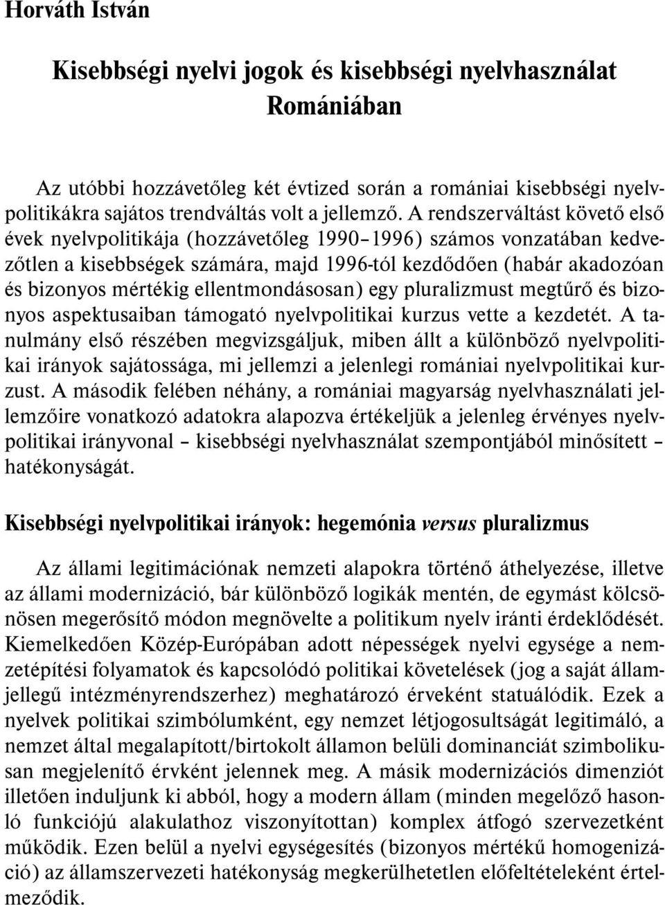 ellentmondásosan) egy pluralizmust megtûrõ és bizonyos aspektusaiban támogató nyelvpolitikai kurzus vette a kezdetét.