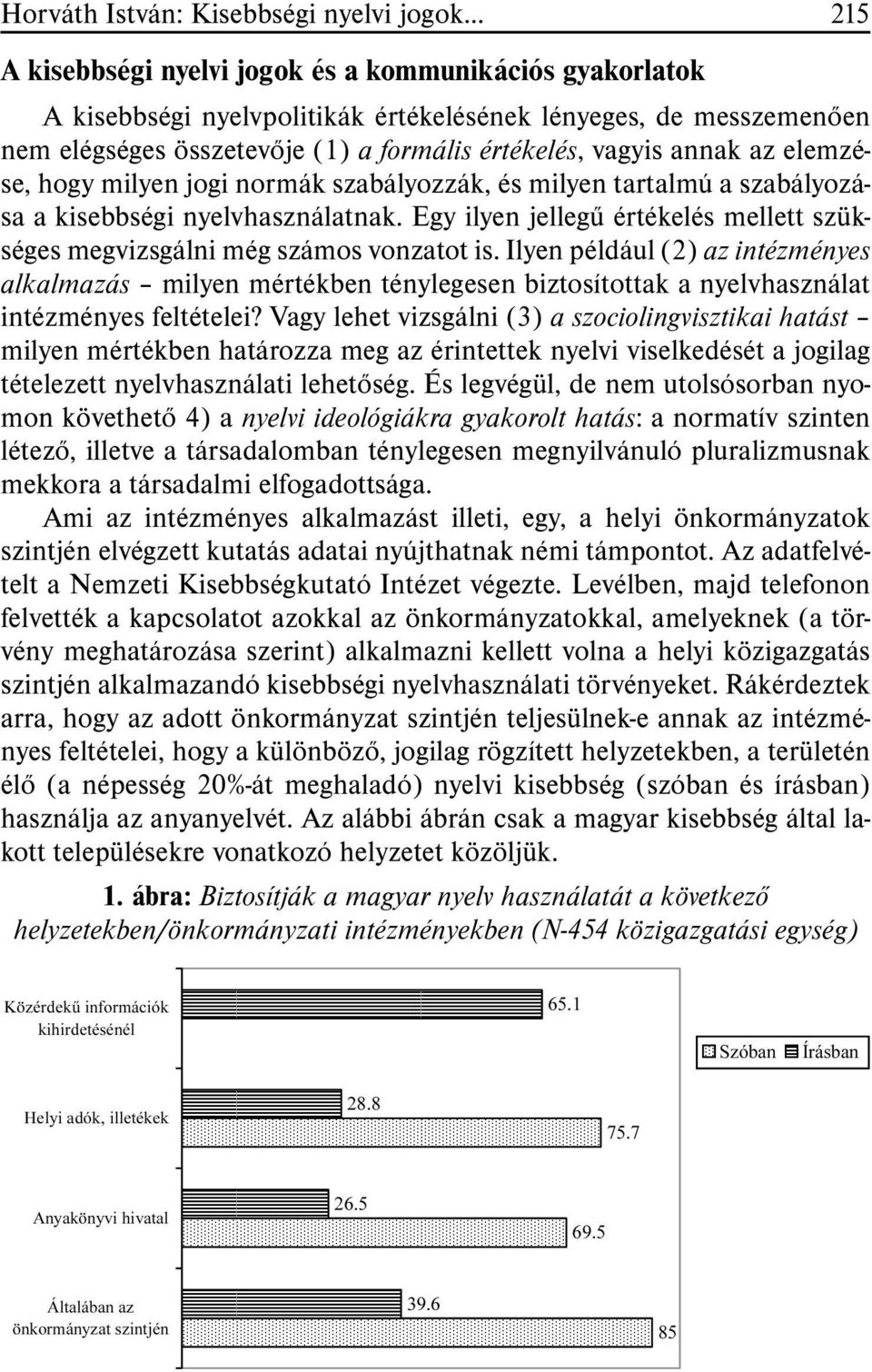 Egy ilyen jellegû értékelés mellett szükséges megvizsgálni még számos vonzatot is.