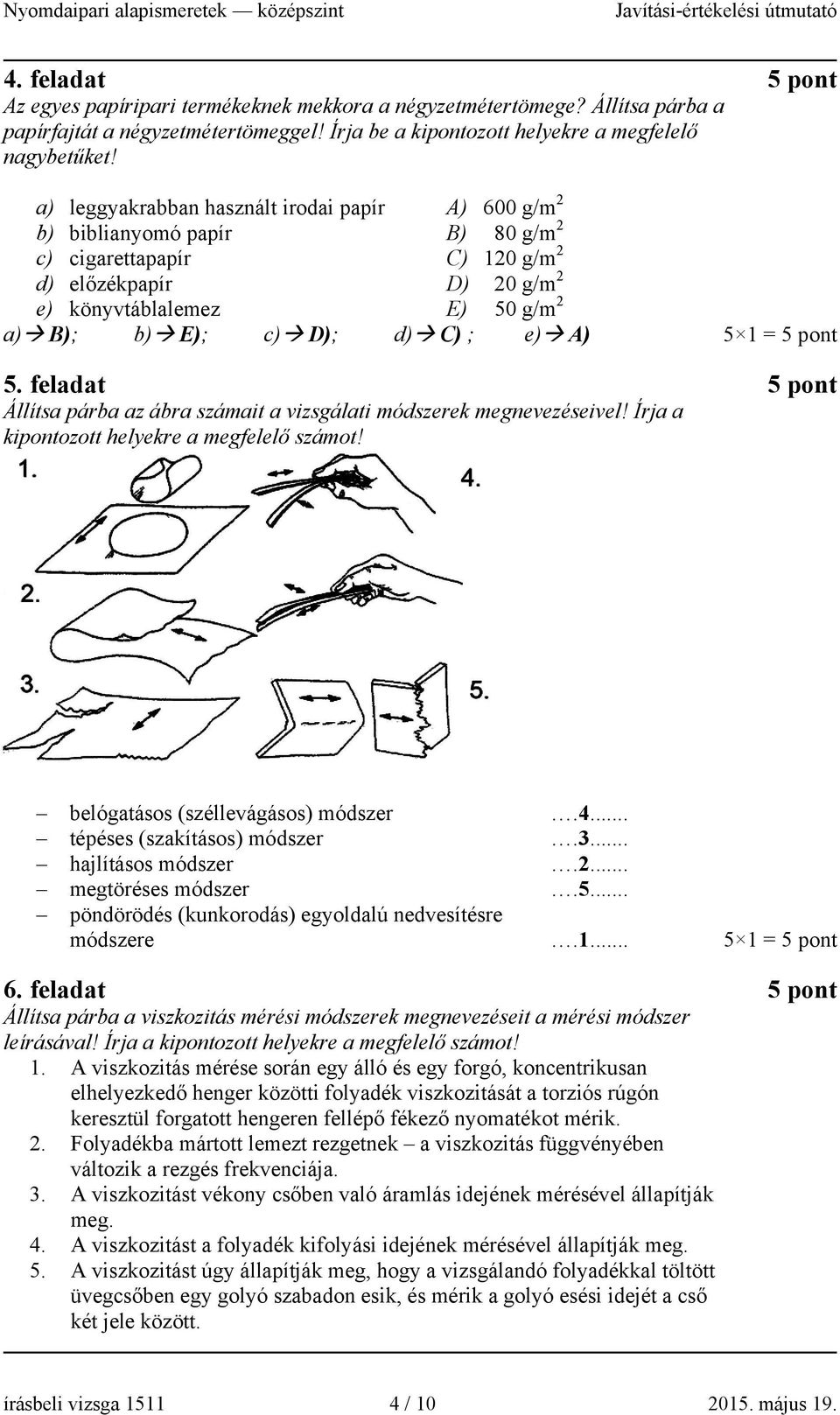 C) ; e) A) 5 1 = 5 pont 5. feladat 5 pont Állítsa párba az ábra számait a vizsgálati módszerek megnevezéseivel! Írja a kipontozott helyekre a megfelelő számot! belógatásos (széllevágásos) módszer.4.
