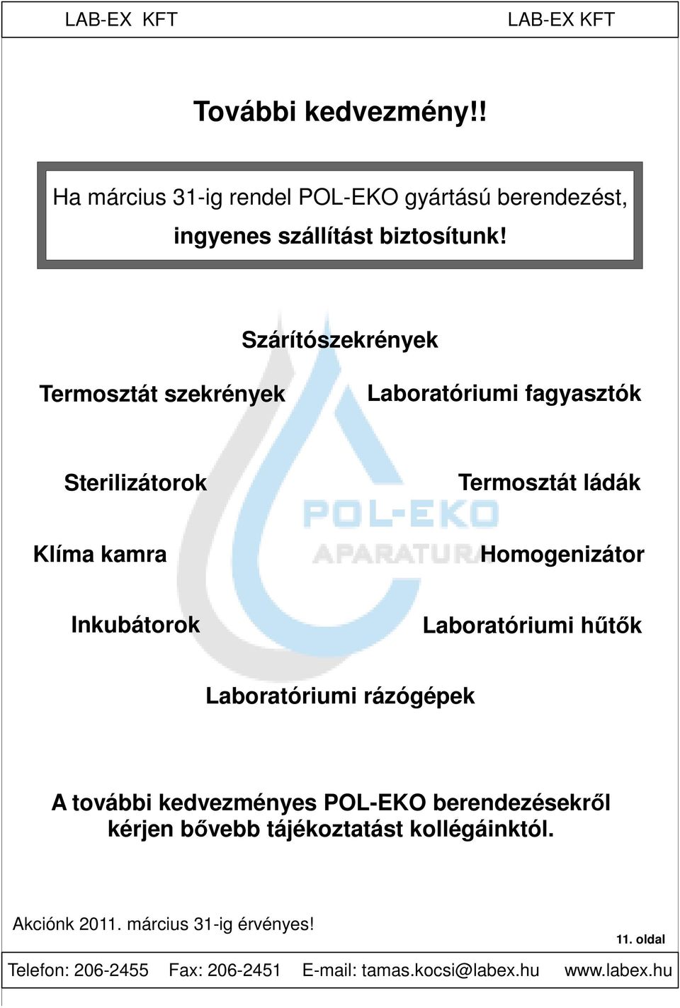 Inkubátorok Laboratóriumi hűtők Laboratóriumi rázógépek A további kedvezményes POL-EKO berendezésekről kérjen bővebb