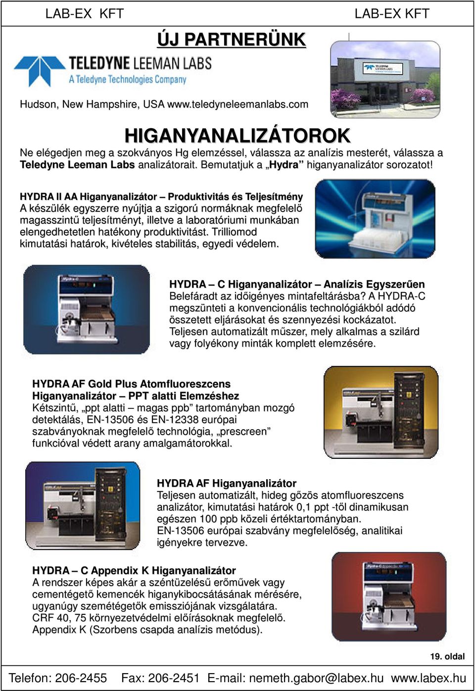 HYDRA II AA Higanyanalizátor Produktivitás és Teljesítmény A készülék egyszerre nyújtja a szigorú normáknak megfelelő magasszintű teljesítményt, illetve a laboratóriumi munkában elengedhetetlen