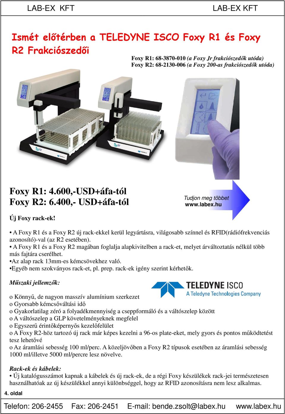 A Foxy R1 és a Foxy R2 új rack-ekkel kerül legyártásra, világosabb színnel és RFID(rádiófrekvenciás azonosító)-val (az R2 esetében).