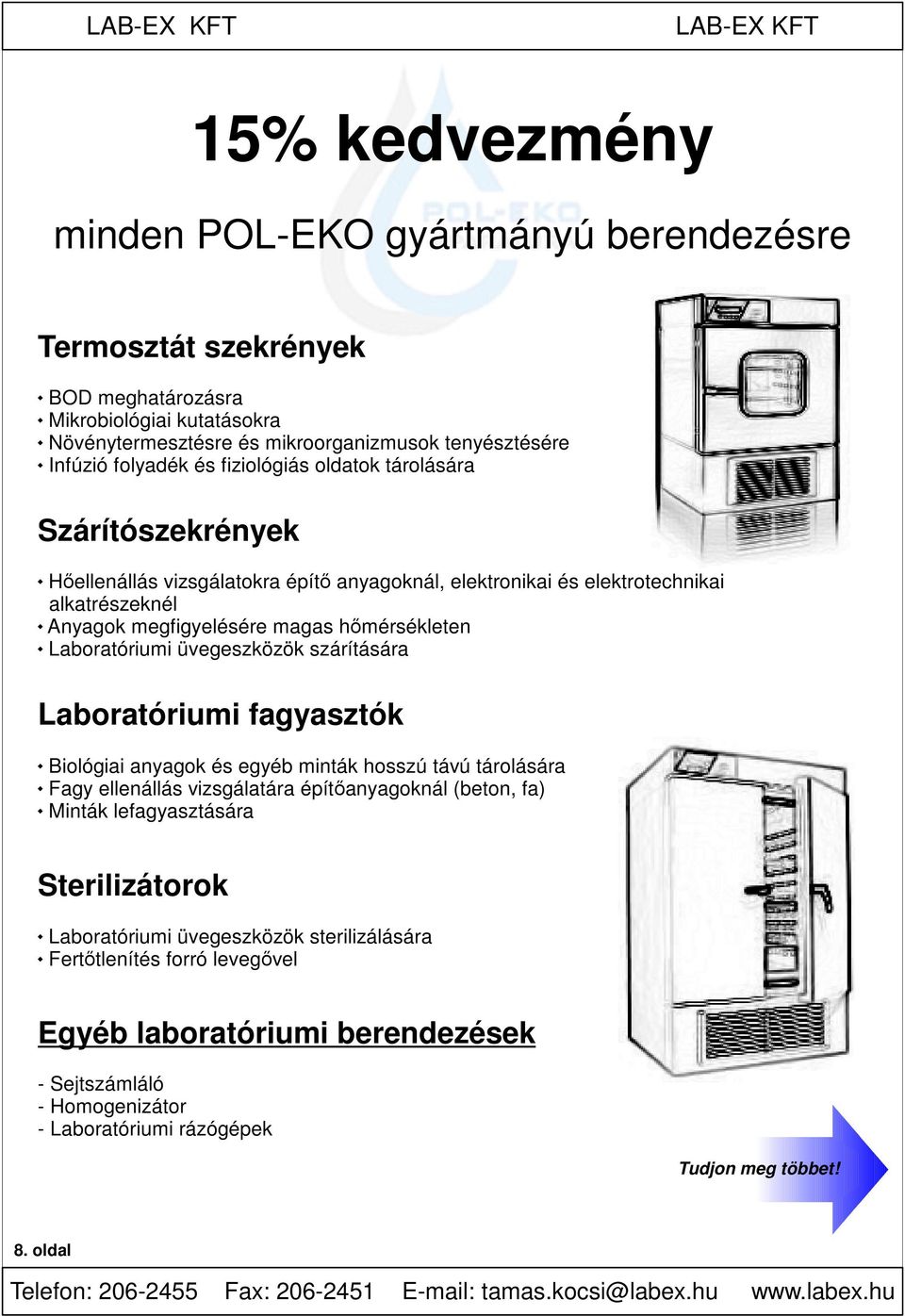 üvegeszközök szárítására Laboratóriumi fagyasztók Biológiai anyagok és egyéb minták hosszú távú tárolására Fagy ellenállás vizsgálatára építőanyagoknál (beton, fa) Minták lefagyasztására