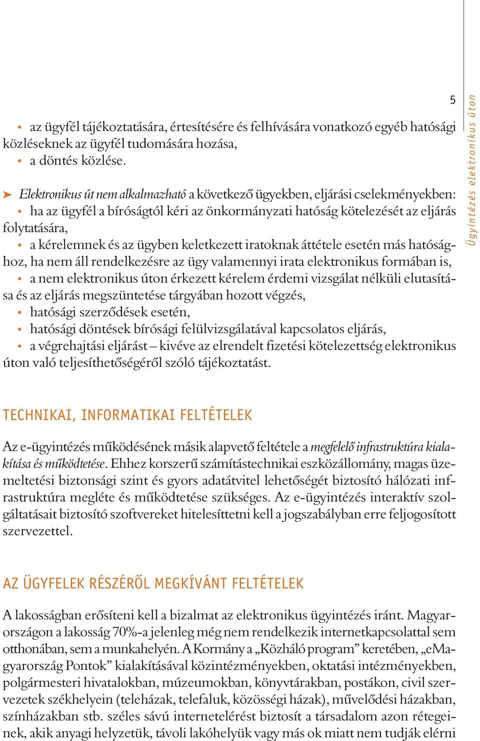 ügyben keletkezett iratoknak áttétele esetén más hatósághoz, ha nem áll rendelkezésre az ügy valamennyi irata elektronikus formában is, a nem elektronikus úton érkezett kérelem érdemi vizsgálat