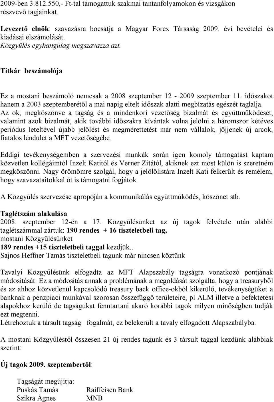 időszakot hanem a 2003 szeptemberétől a mai napig eltelt időszak alatti megbízatás egészét taglalja.