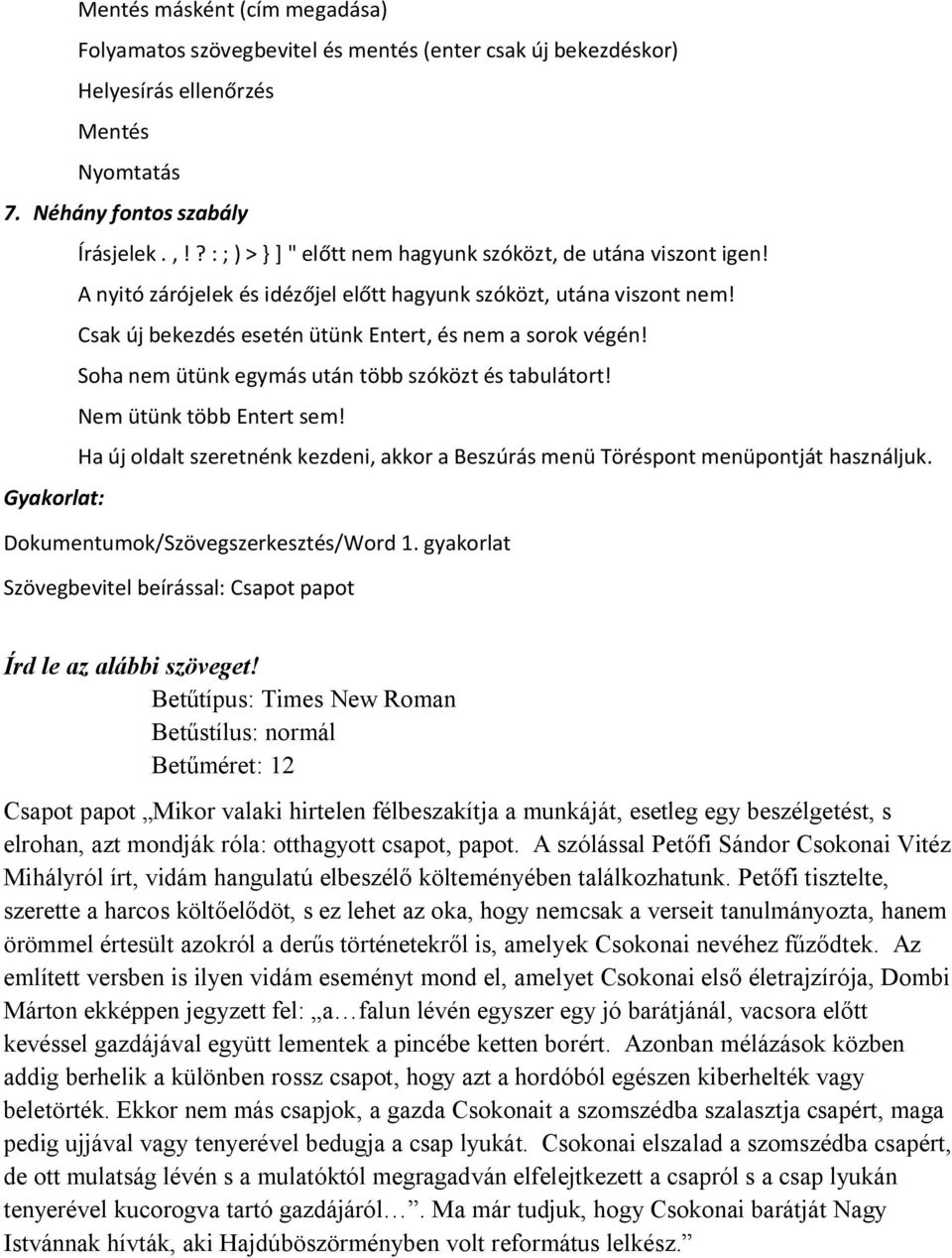 Soha nem ütünk egymás után több szóközt és tabulátort! Nem ütünk több Entert sem! Ha új oldalt szeretnénk kezdeni, akkor a Beszúrás menü Töréspont menüpontját használjuk.