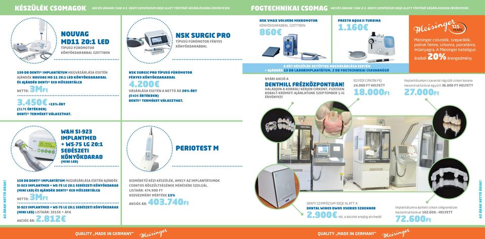 A Meisinger katalógus áraiból 20% árengedmény 150 DB DENTI IMPLANTÁTUM MEGVÁSÁRLÁSA ESETÉN AJÁNDÉK NOUVAG MD 11 20:1 LED KÖNYÖKDARABBAL ÉS AJÁNDÉK DENTI ECO MŰSZERTÁLCA NETTO: 3MFt 3.