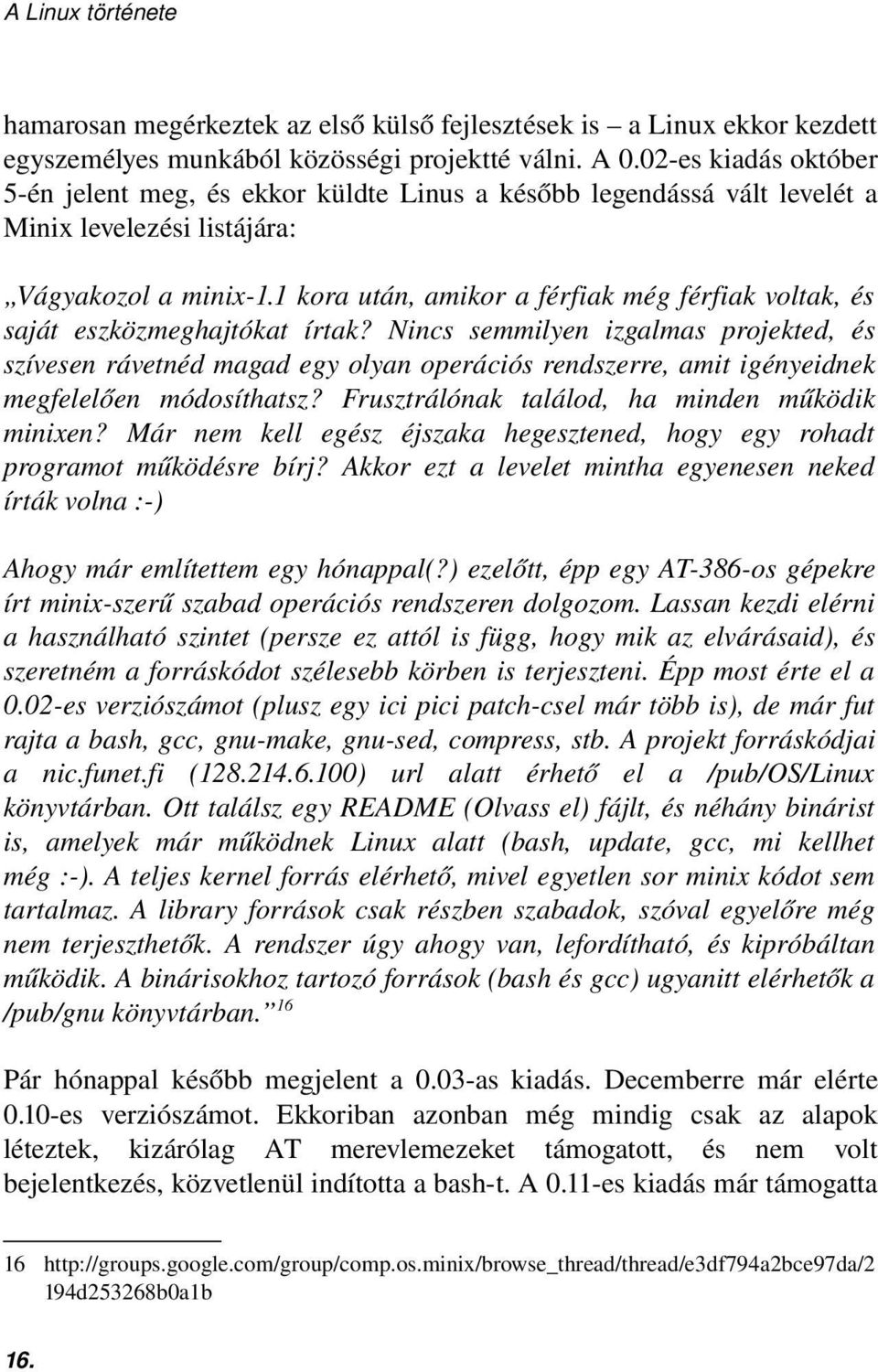 1 kora után, amikor a férfiak még férfiak voltak, és saját eszközmeghajtókat írtak?