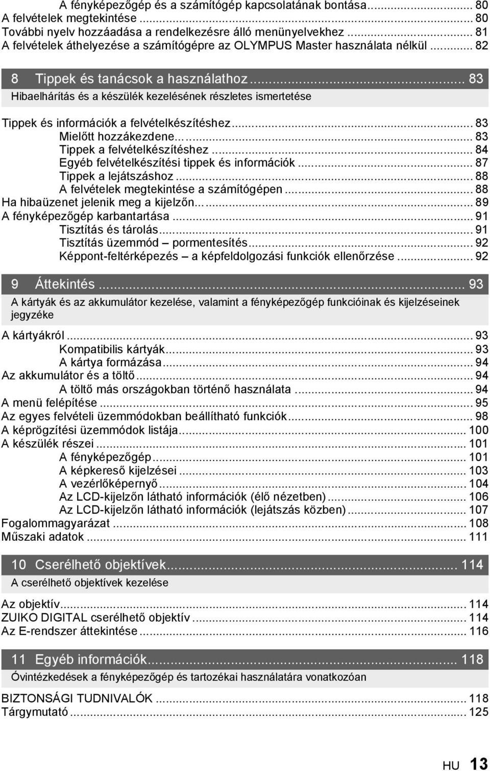 .. 83 Hibaelhárítás és a készülék kezelésének részletes ismertetése Tippek és információk a felvételkészítéshez... 83 Mielőtt hozzákezdene... 83 Tippek a felvételkészítéshez.