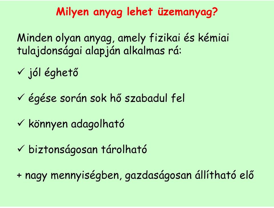 alapján alkalmas rá: jól éghetı égése során sok hı szabadul