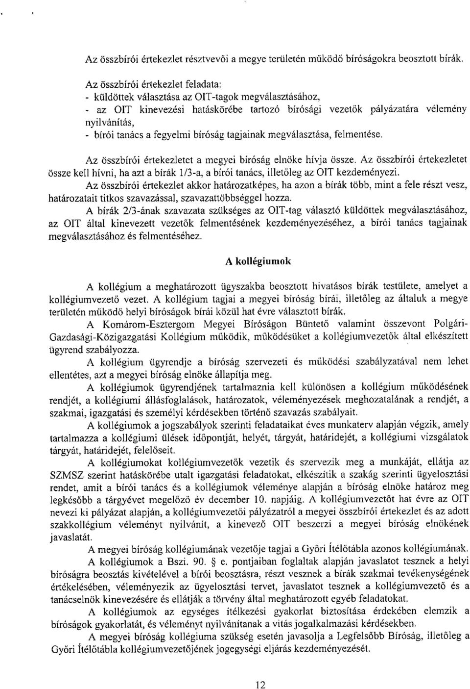 fegyelmi bir6sag tagjainak megvalasztasa, felmentese. Az 6sszbir6i ertekezletet a megyei bir6sag eln6ke hivja 6ssze.