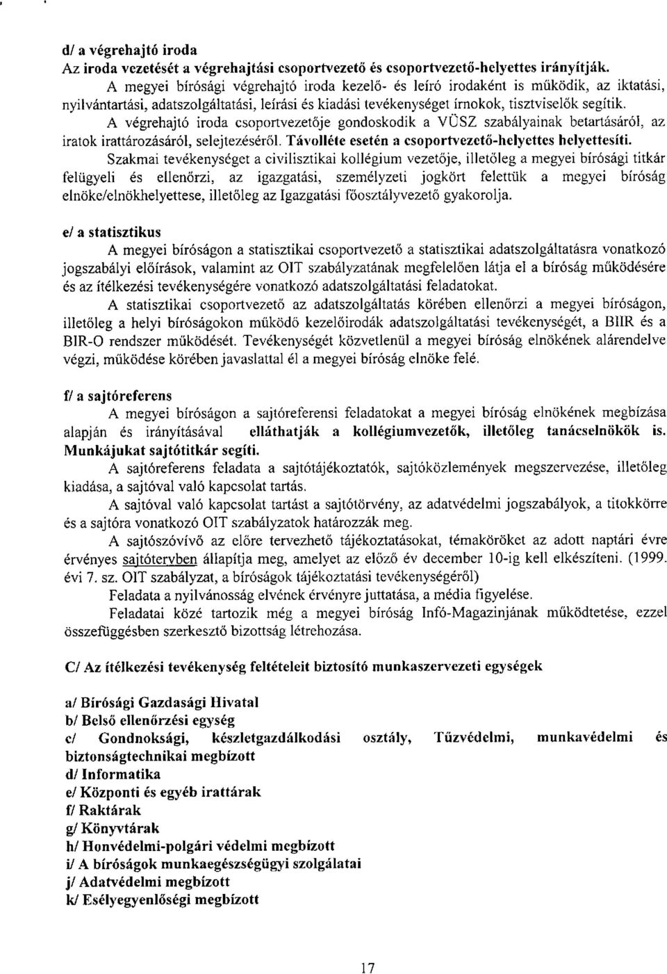 A vegrehajt6 iroda csoportvezet6je gondoskodik a vosz szabalyainak betartasar61, az iratok irattarozasar61, selejtezeser61. Tavollete eseten a csoportvezctii-helyettes helyettesiti.