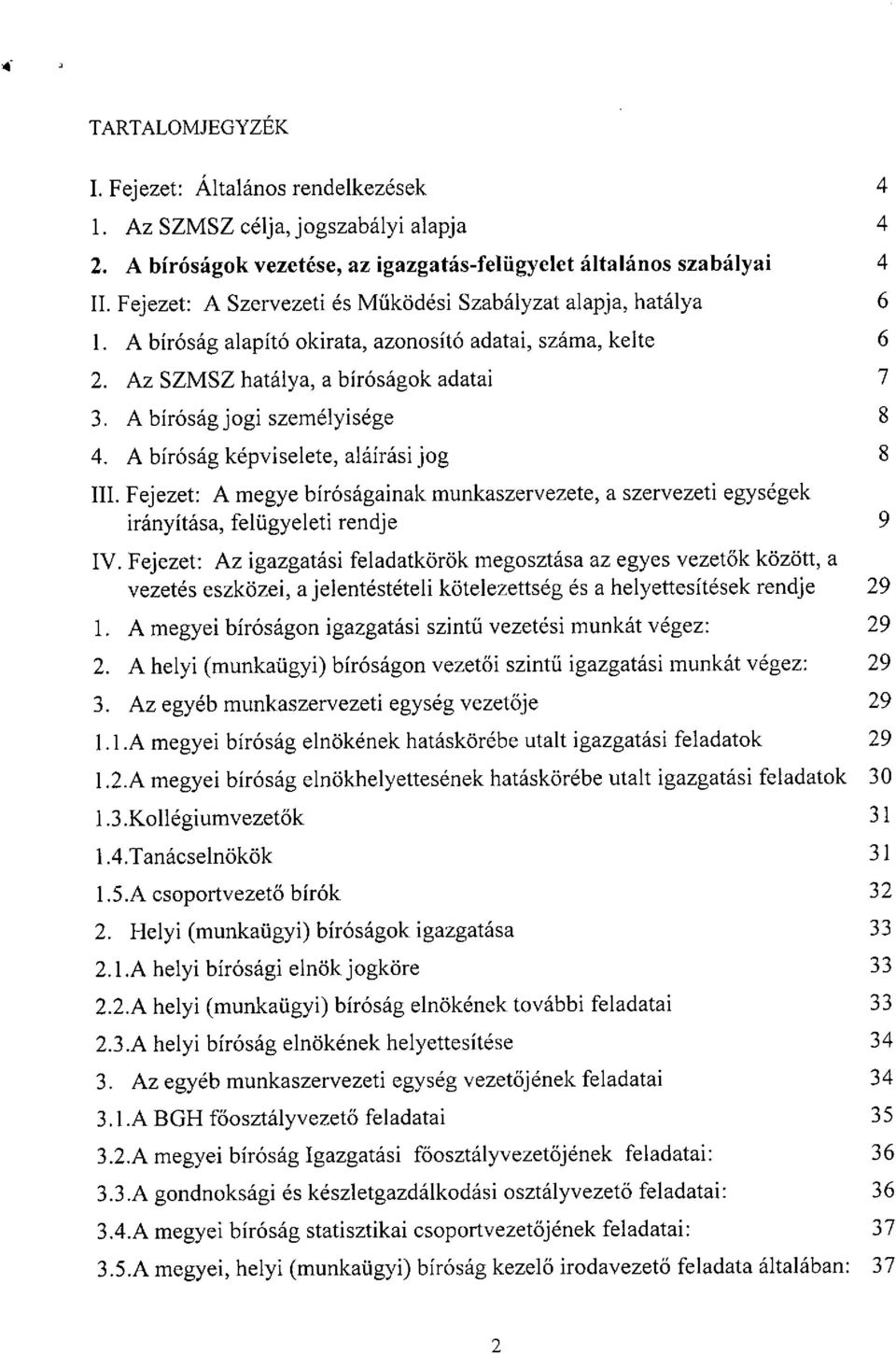 A birosag kepviselete, alairasi jog Ill. Fejezet: A megye birosagainak munkaszervezete, a szervezeti egysegek iranyitasa, feli.igyeleti rendje IV.