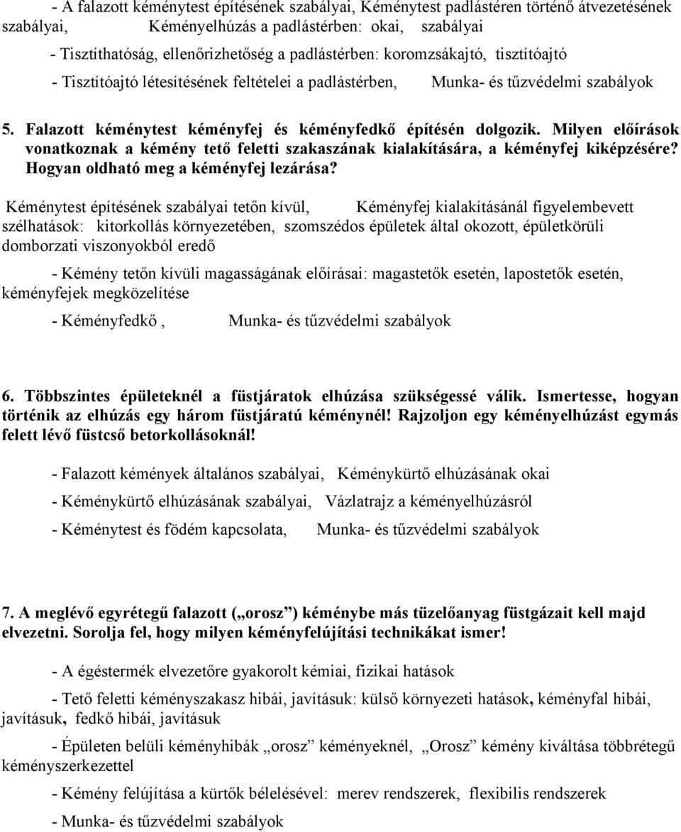 Milyen előírások vonatkoznak a kémény tető feletti szakaszának kialakítására, a kéményfej kiképzésére? Hogyan oldható meg a kéményfej lezárása?