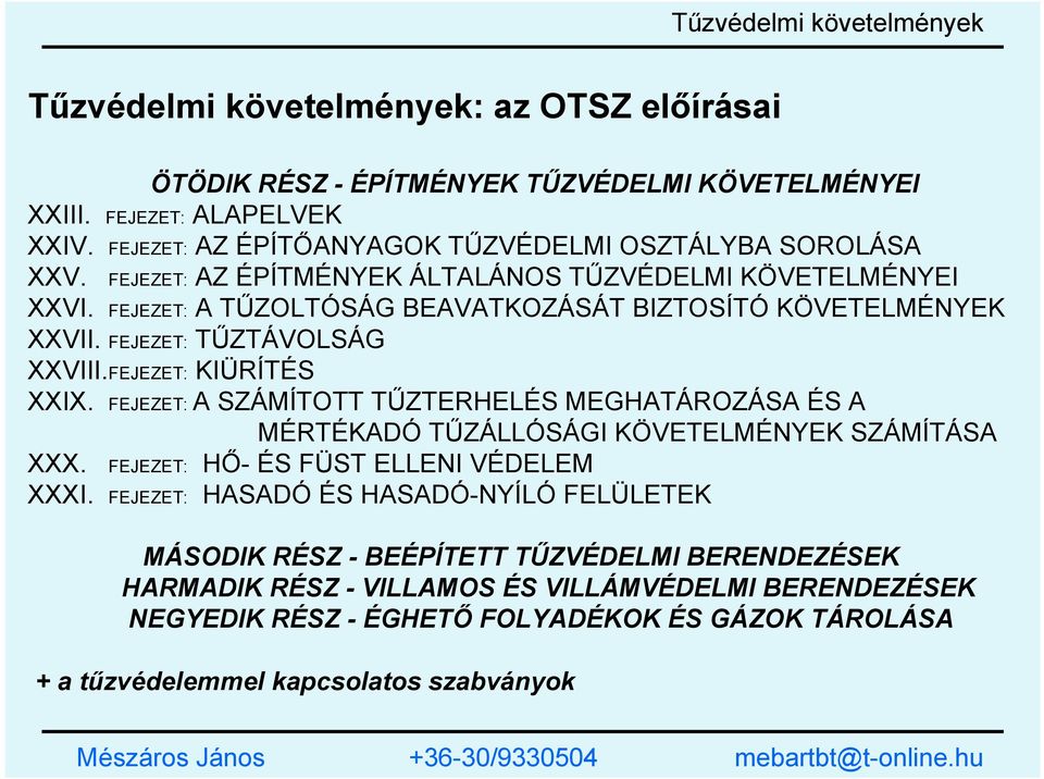 FEJEZET: TŰZTÁVOLSÁG XXVIII.FEJEZET: KIÜRÍTÉS XXIX. FEJEZET: A SZÁMÍTOTT TŰZTERHELÉS MEGHATÁROZÁSA ÉS A MÉRTÉKADÓ TŰZÁLLÓSÁGI KÖVETELMÉNYEK SZÁMÍTÁSA XXX.