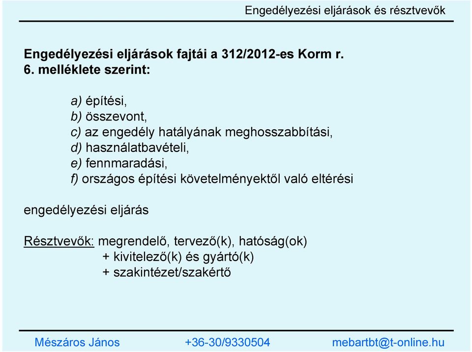 használatbavételi, e) fennmaradási, f) országos építési követelményektől való eltérési