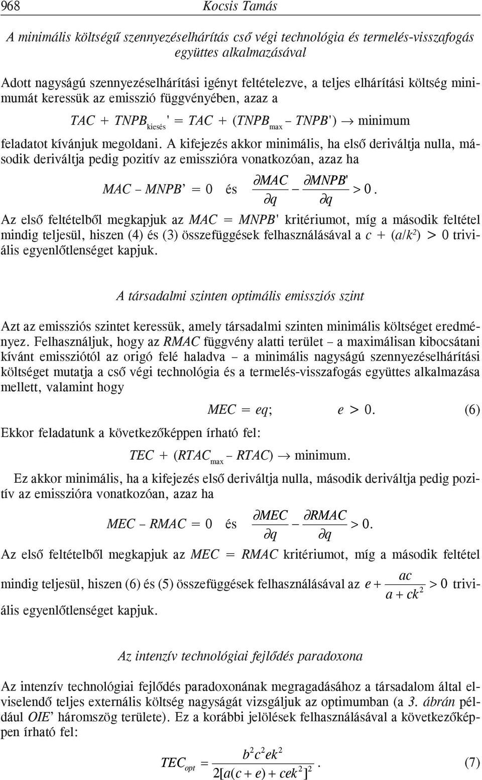 A kifejezés akkor minimális, ha elsõ deriváltja nulla, második deriváltja pedig pozitív az emisszióra vonatkozóan, azaz ha MAC MNPB' MAC MNPB = 0 és 0.