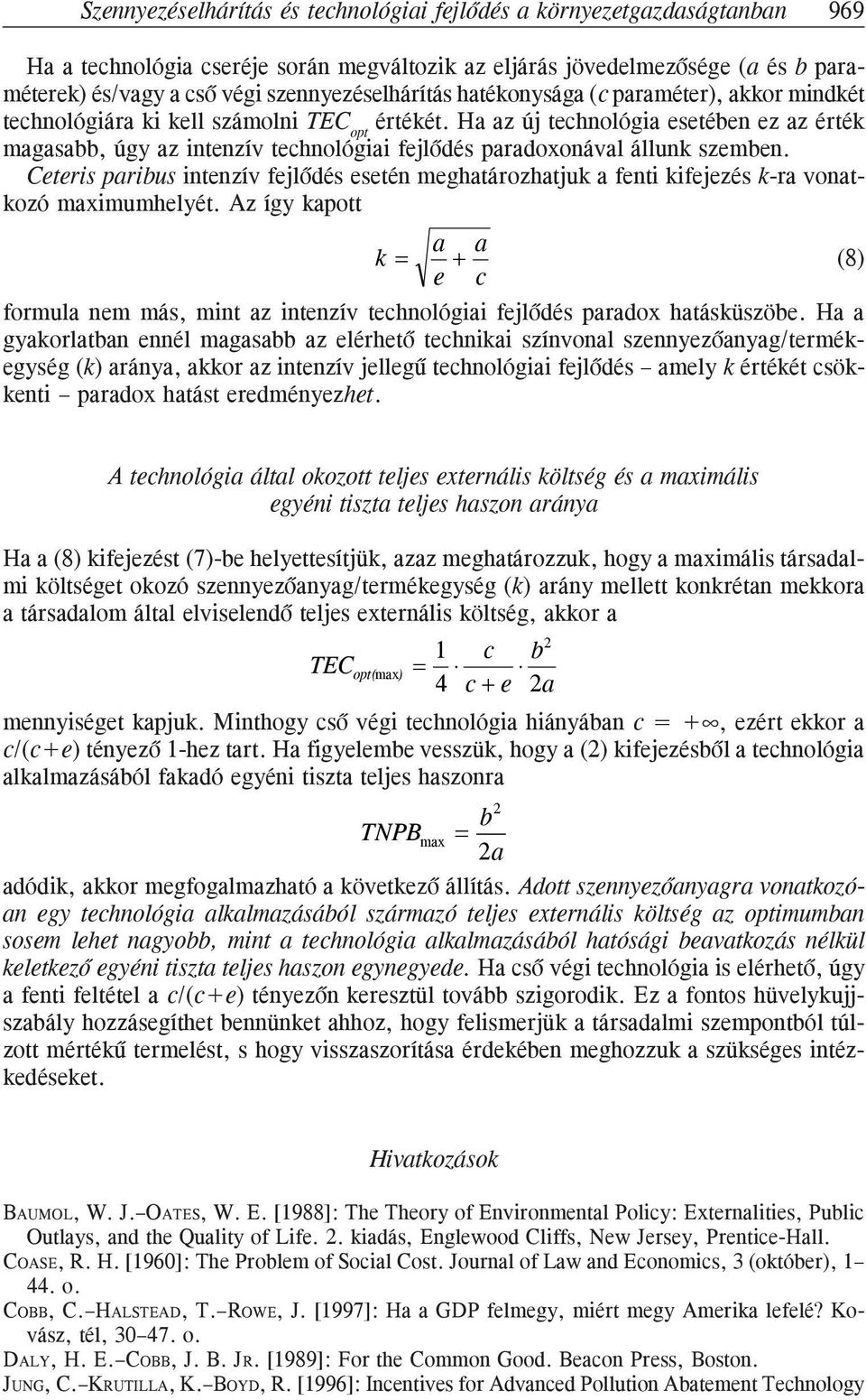 Ha az új technológia esetében ez az érték magasabb, úgy az intenzív technológiai fejlõdés paradoxonával állunk szemben.