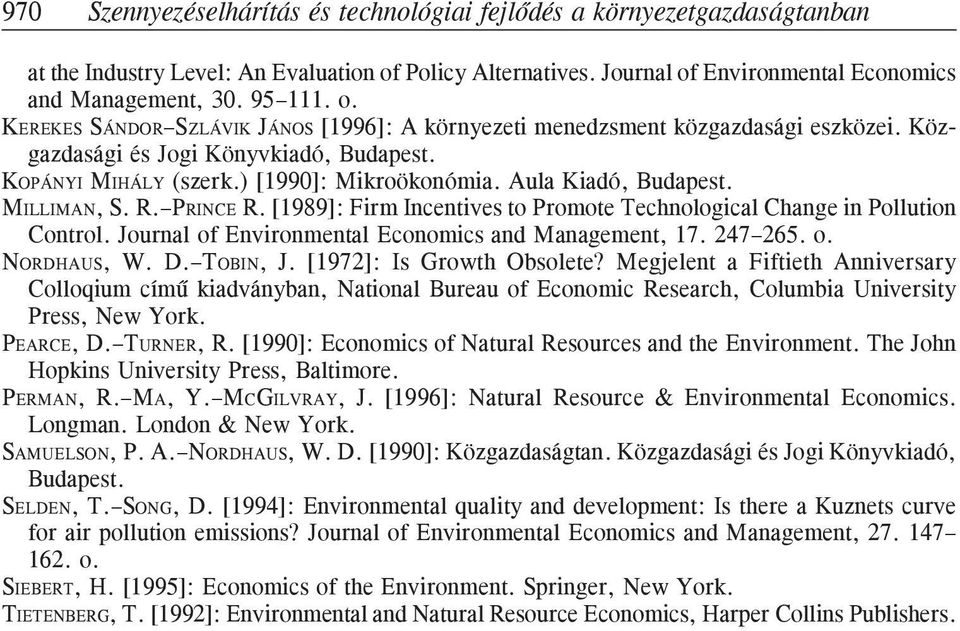 KOPÁNYI MIHÁLY (szerk.) [1990]: Mikroökonómia. Aula Kiadó, Budapest. MILLIMAN, S. R. PRINCE R. [1989]: Firm Incentives to Promote Technological Change in Pollution Control.