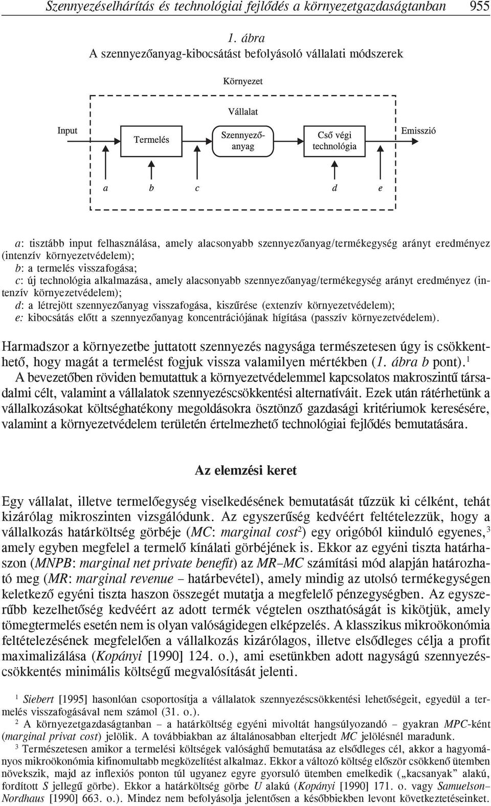 termelés visszafogása; c: új technológia alkalmazása, amely alacsonyabb szennyezõanyag/termékegység arányt eredményez (intenzív környezetvédelem); d: a létrejött szennyezõanyag visszafogása,