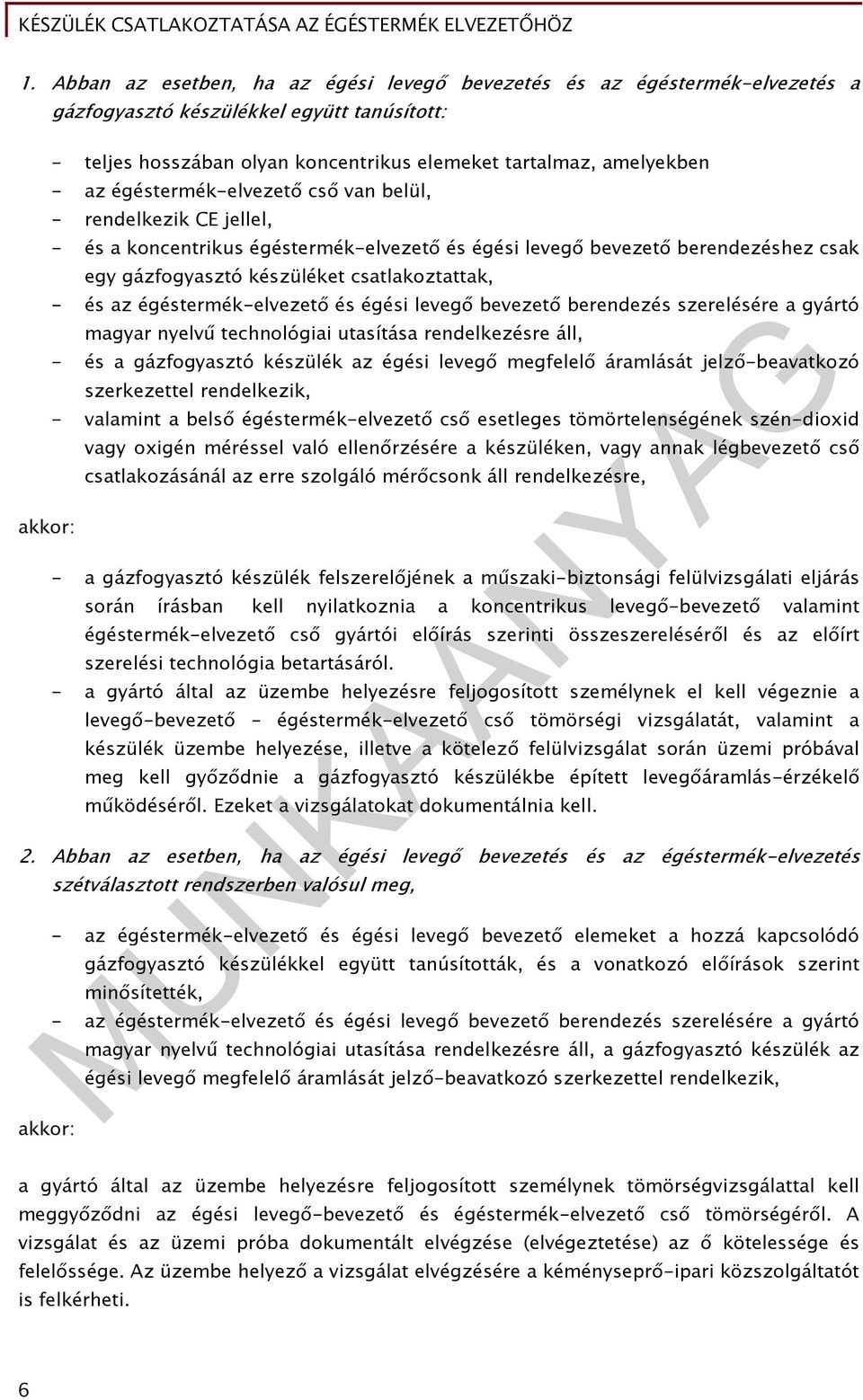 égéstermék-elvezető és égési levegő bevezető berendezés szerelésére a gyártó magyar nyelvű technológiai utasítása rendelkezésre áll, - és a gázfogyasztó készülék az égési levegő megfelelő áramlását