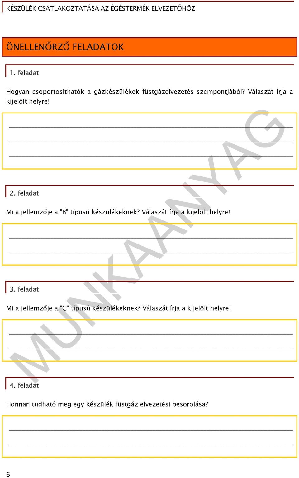 Válaszát írja a kijelölt helyre! 2. feladat Mi a jellemzője a "B" típusú készülékeknek?