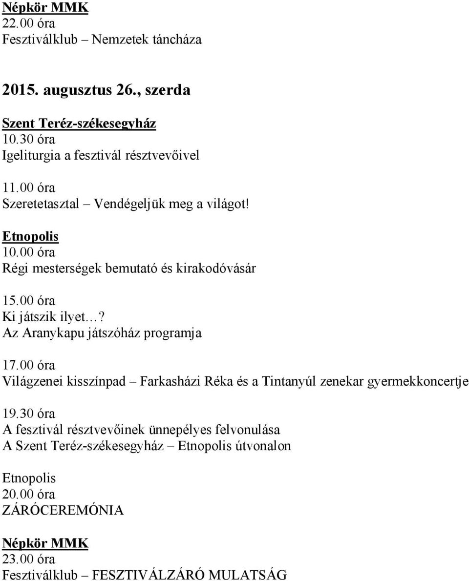 00 óra Világzenei kisszínpad Farkasházi Réka és a Tintanyúl zenekar gyermekkoncertje 19.