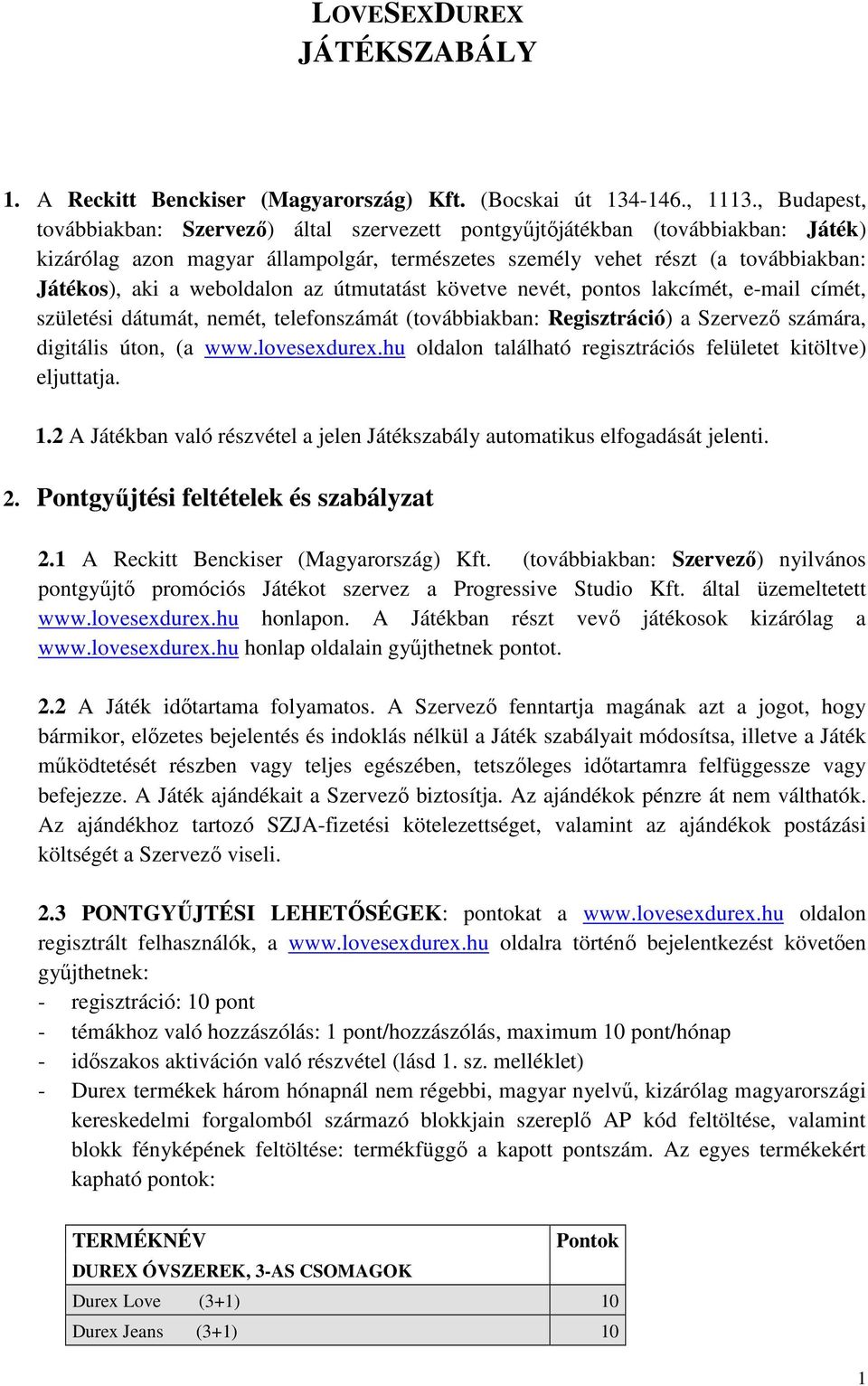 útmutatást követve nevét, pnts lakcímét, e-mail címét, születési dátumát, nemét, telefnszámát (tvábbiakban: Regisztráció) a Szervező számára, digitális útn, (a www.lvesexdurex.