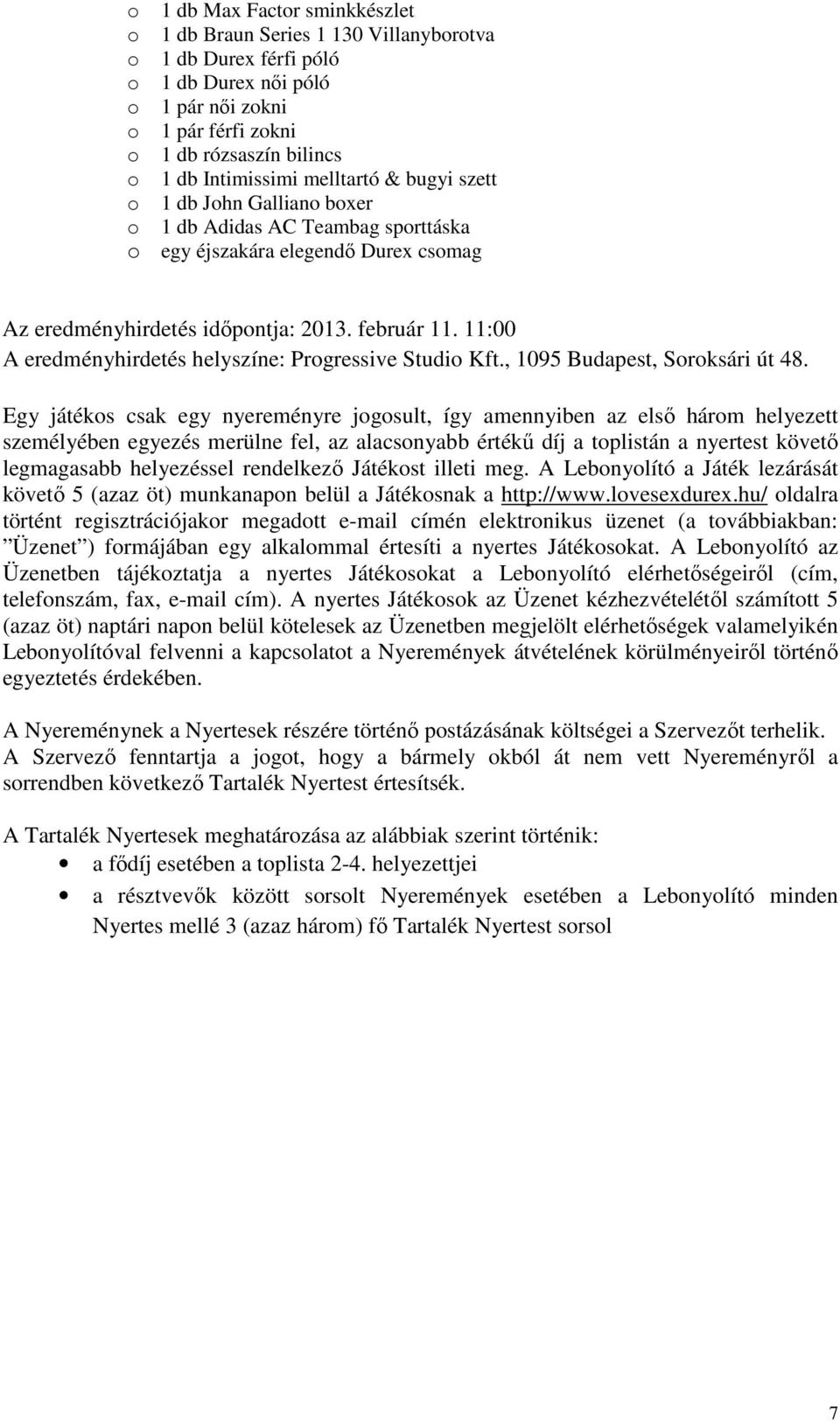 11:00 A eredményhirdetés helyszíne: Prgressive Studi Kft., 1095 Budapest, Srksári út 48.