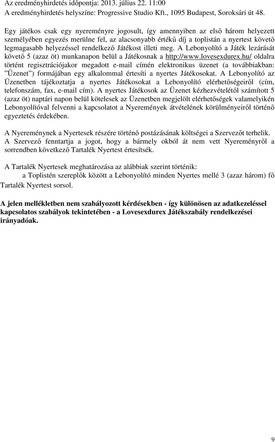 Játékst illeti meg. A Lebnylító a Játék lezárását követő 5 (azaz öt) munkanapn belül a Játéksnak a http://www.lvesexdurex.