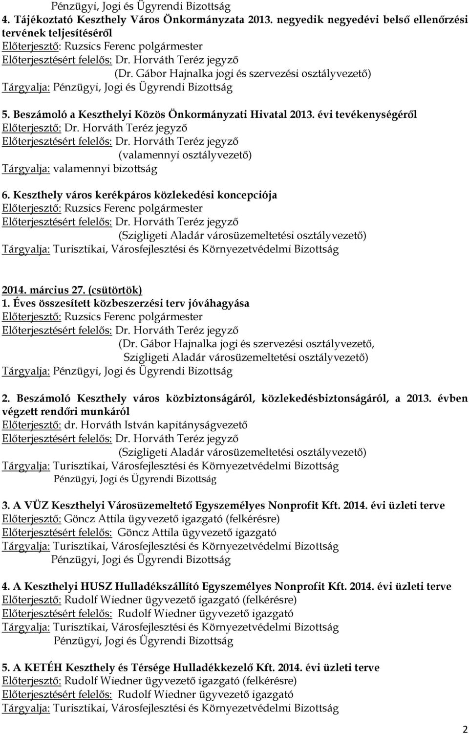 március 27. (csütörtök) 1. Éves összesített közbeszerzési terv jóváhagyása (Dr. Gábor Hajnalka jogi és szervezési osztályvezető, Szigligeti Aladár városüzemeltetési osztályvezető) Tárgyalja: 2.