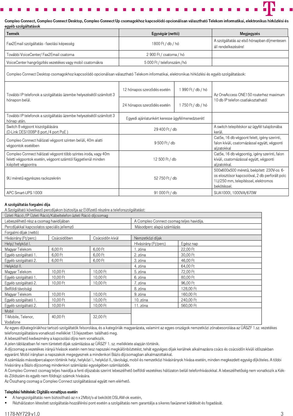 kapcsolódó opcionálisan választható Telekom informatikai, elektronikus hírközlési és egyéb szolgáltatások: A szolgáltatás az első hónapban díjmentesen áll rendelkezésére!