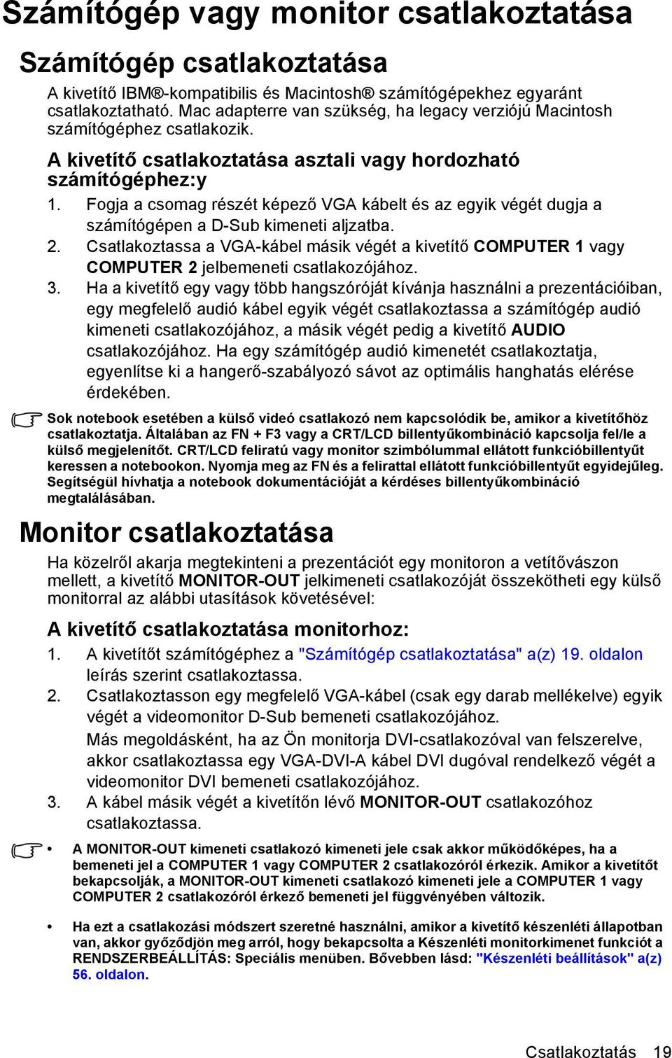 Fogja a csomag részét képező VGA kábelt és az egyik végét dugja a számítógépen a D-Sub kimeneti aljzatba. 2.