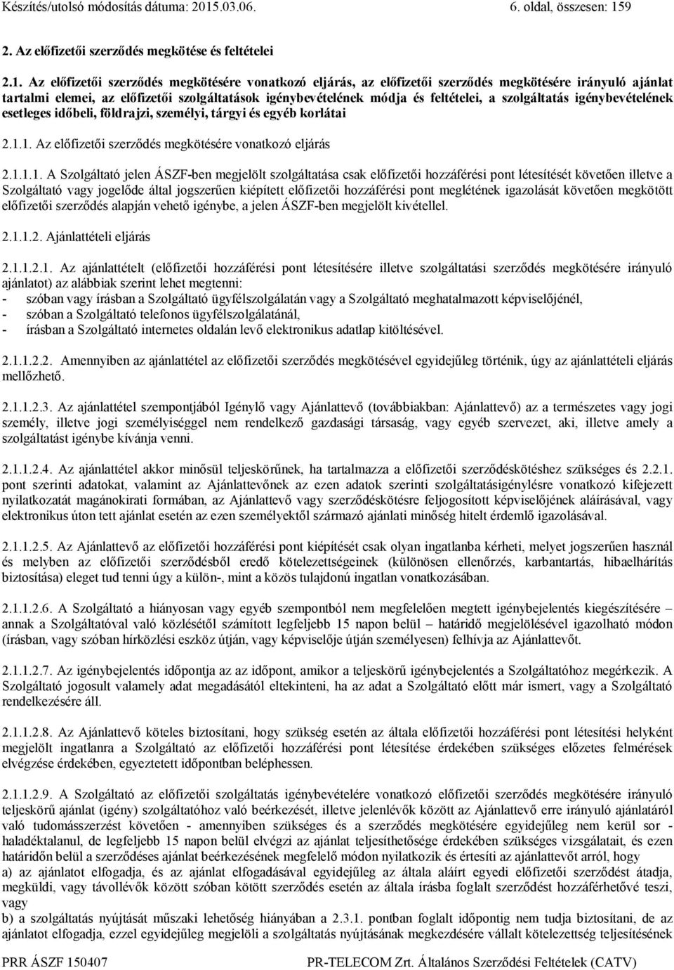 9 2. Az előfizetői szerződés megkötése és feltételei 2.1.