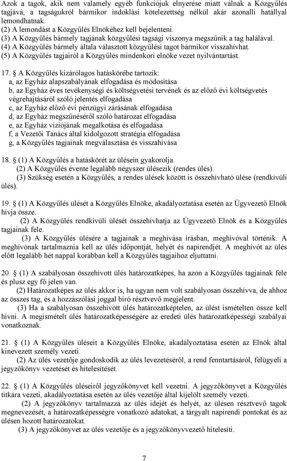 (4) A Közgyűlés bármely általa választott közgyűlési tagot bármikor visszahívhat. (5) A Közgyűlés tagjairól a Közgyűlés mindenkori elnöke vezet nyilvántartást. 17.