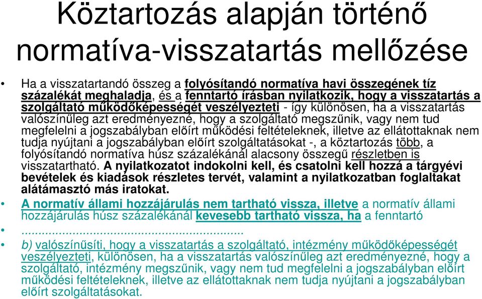 előírt működési feltételeknek, illetve az ellátottaknak nem tudja nyújtani a jogszabályban előírt szolgáltatásokat -, a köztartozás több, a folyósítandó normatíva húsz százalékánál alacsony összegű