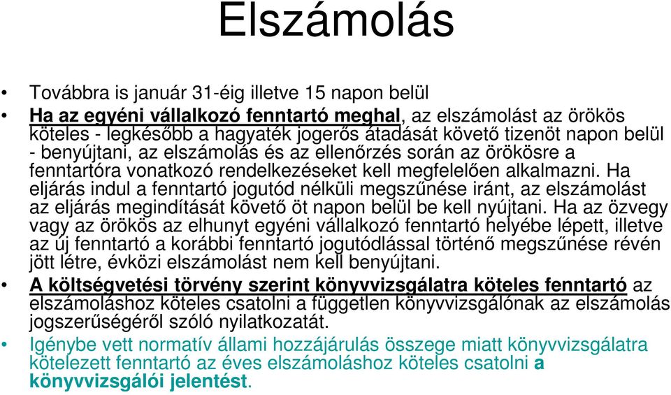 Ha eljárás indul a fenntartó jogutód nélküli megszűnése iránt, az elszámolást az eljárás megindítását követő öt napon belül be kell nyújtani.