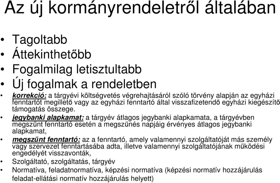 jegybanki alapkamat: a tárgyév átlagos jegybanki alapkamata, a tárgyévben megszűnt fenntartó esetén a megszűnés napjáig érvényes átlagos jegybanki alapkamat, megszűnt fenntartó: az a fenntartó, amely