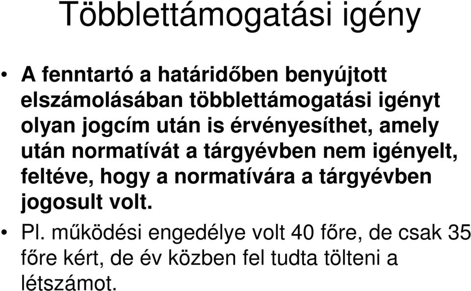 tárgyévben nem igényelt, feltéve, hogy a normatívára a tárgyévben jogosult volt. Pl.