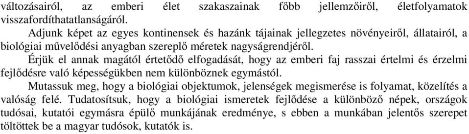 Érjük el annak magától értetődő elfogadását, hogy az emberi faj rasszai értelmi és érzelmi fejlődésre való képességükben nem különböznek egymástól.