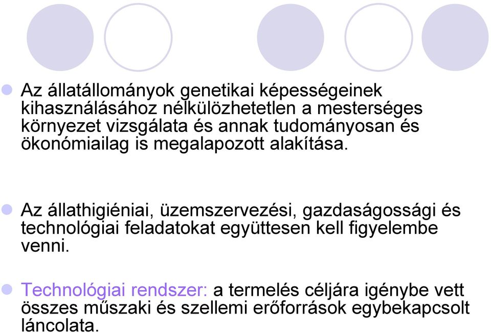 Az állathigiéniai, üzemszervezési, gazdaságossági és technológiai feladatokat együttesen kell