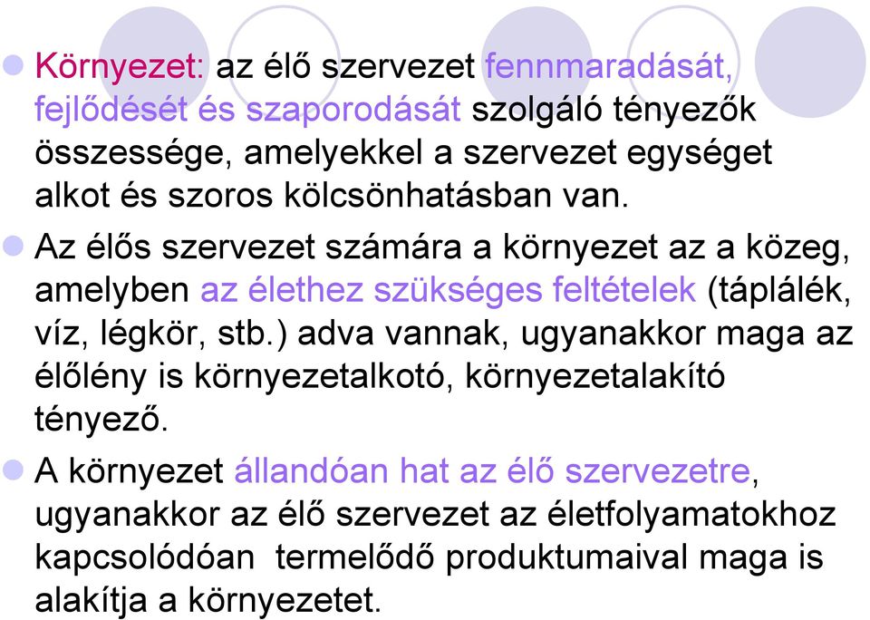 Az élős szervezet számára a környezet az a közeg, amelyben az élethez szükséges feltételek (táplálék, víz, légkör, stb.