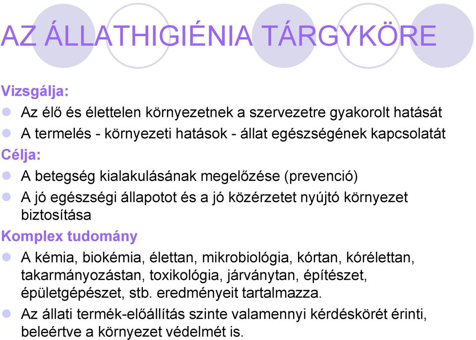 biztosítása Komplex tudomány A kémia, biokémia, élettan, mikrobiológia, kórtan, kórélettan, takarmányozástan, toxikológia, járványtan,